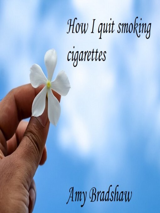 Title details for How I quit smoking cigarettes by Amy Bradshaw - Available